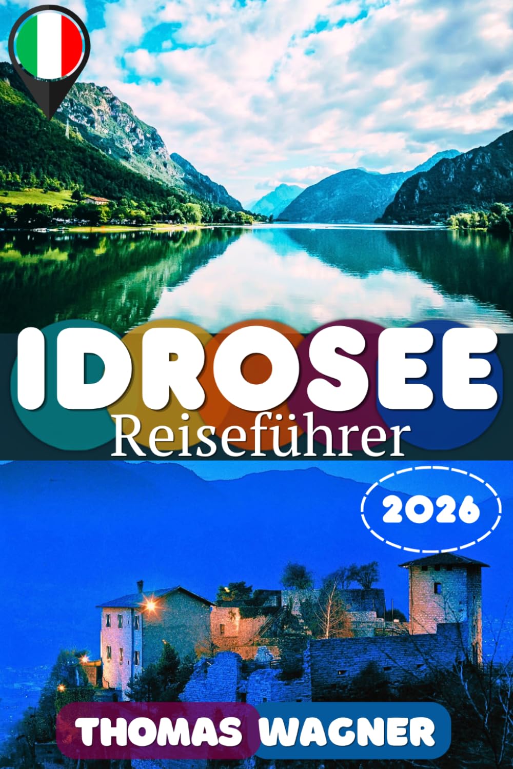 IDROSEE REISEFÜHRER 2026: Entdecke den verborgenen Schatz Norditaliens mit den schönsten Sehenswürdigkeiten, Geheimtipps, Wanderungen, Stränden, ... Reiserouten für eine unvergessliche Reise