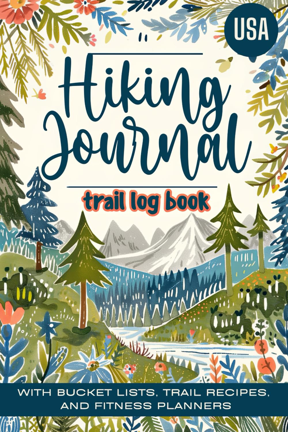 Hiking Journal Trail Log Book: Capture 50 Epic Hikes with Prompts + Bucket Lists, Trail Recipes, and Fitness Planner