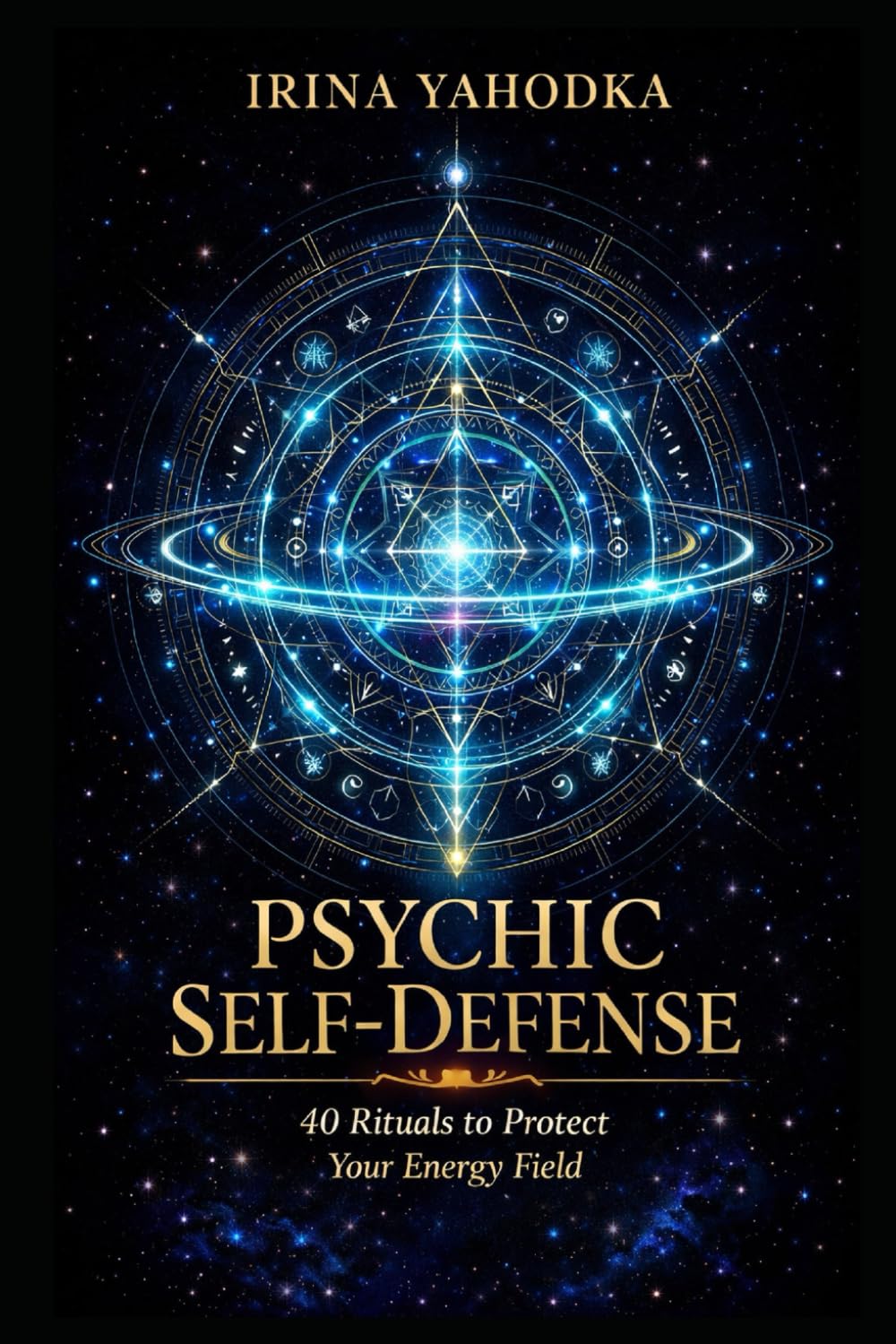 Psychic Self-Defense: 40 Rituals to Protect Your Energy Field (Aura & Energy Protection Series)