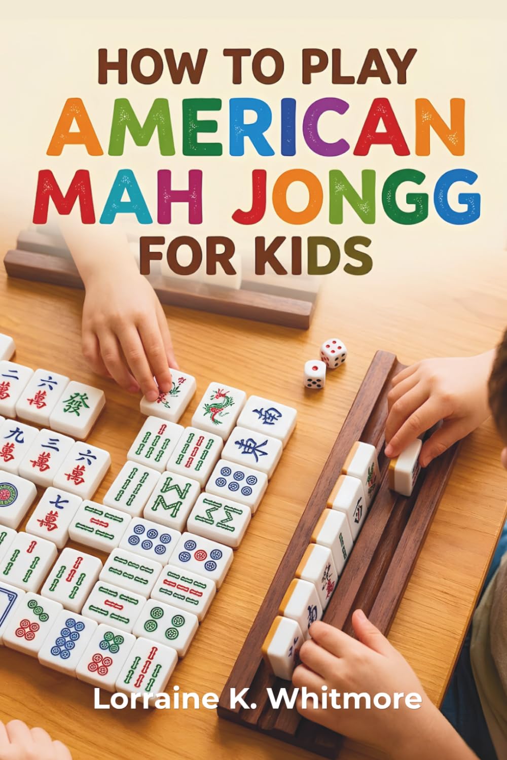How to Play American Mah Jongg for Kids: Rules, Strategies & Beginner Tactics to Start Playing Like a Pro