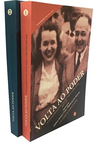 Volta ao Poder. A Correspondência Entre Getulio Vargas e a Filha Alzira. 1946-1950 - 2 Volumes