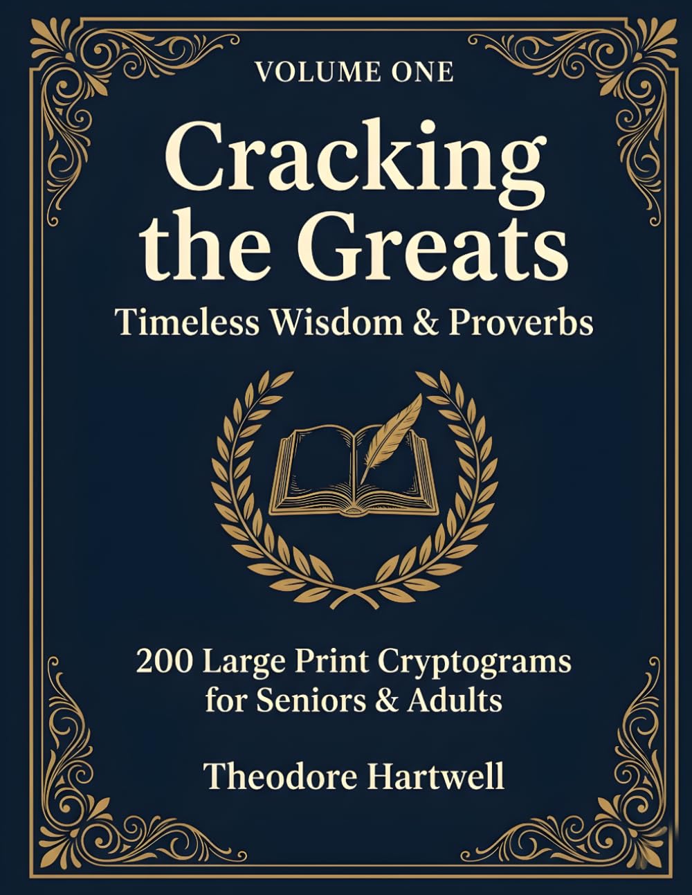 Cracking the Greats: Volume 1: Timeless Wisdom & Proverbs — 200 Large Print Cryptograms for Seniors & Adults