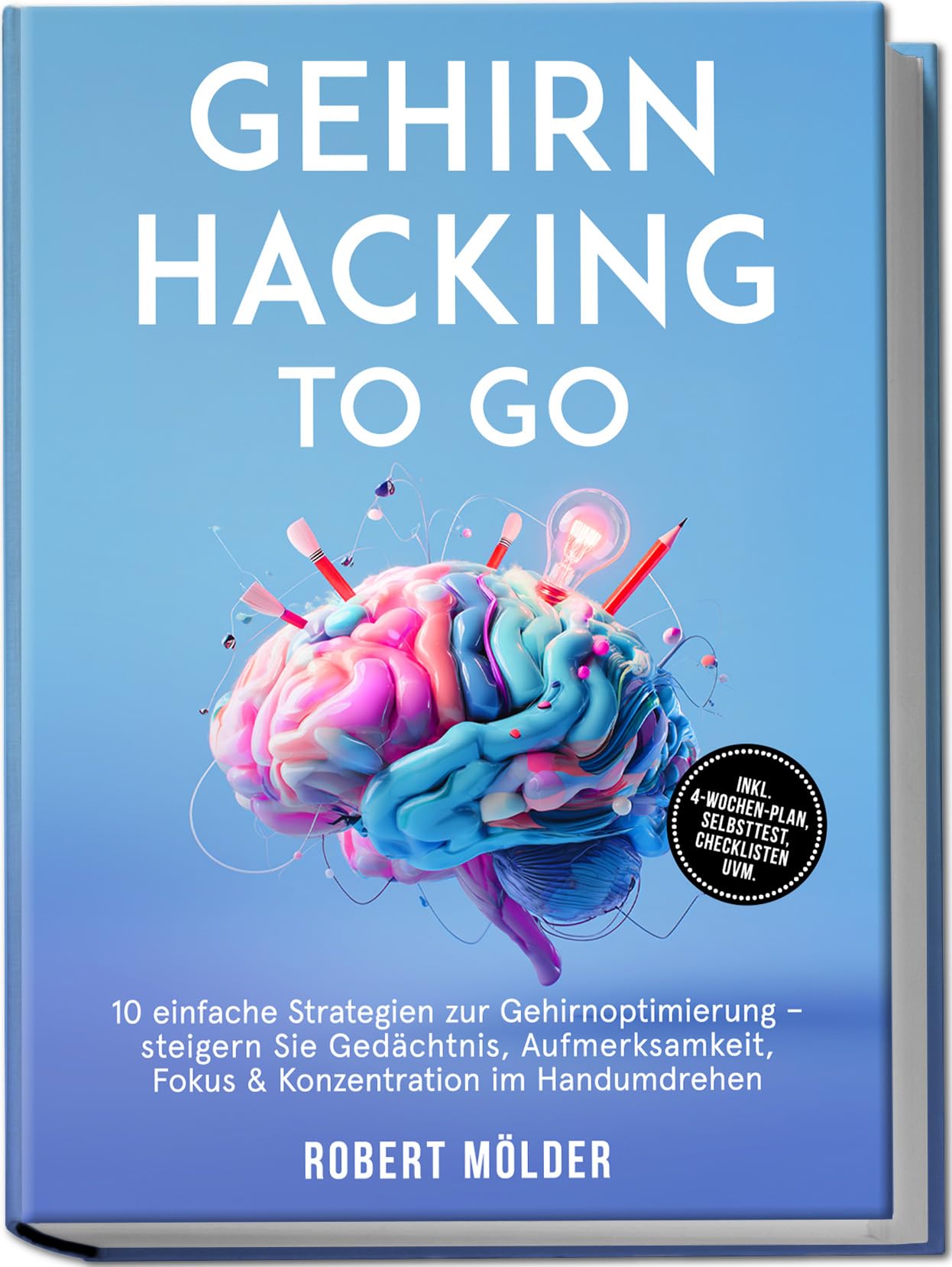 Gehirn Hacking to go: 10 einfache Strategien zur Gehirnoptimierung – steigern Sie Gedächtnis, Aufmerksamkeit, Fokus & Konzentration im Handumdrehen – inkl. 4-Wochen-Plan, Selbsttest, Checklisten uvm.
