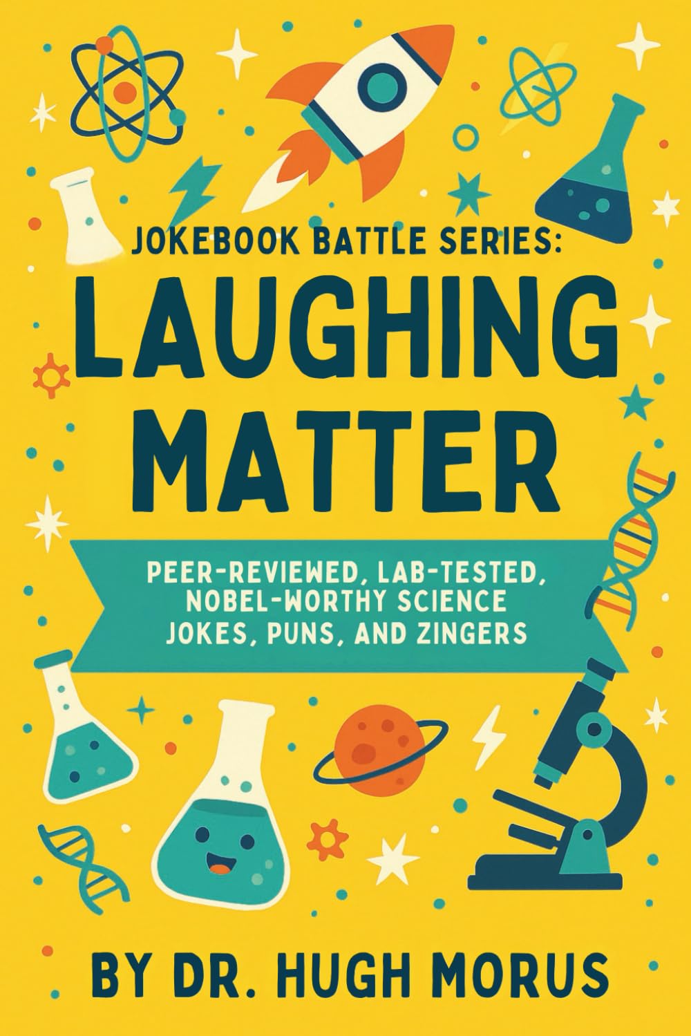 Jokebook Battle Series: Laughing Matter: Peer-Reviewed, Lab-Tested, Nobel-Worthy Science Jokes, Puns, and Zingers.