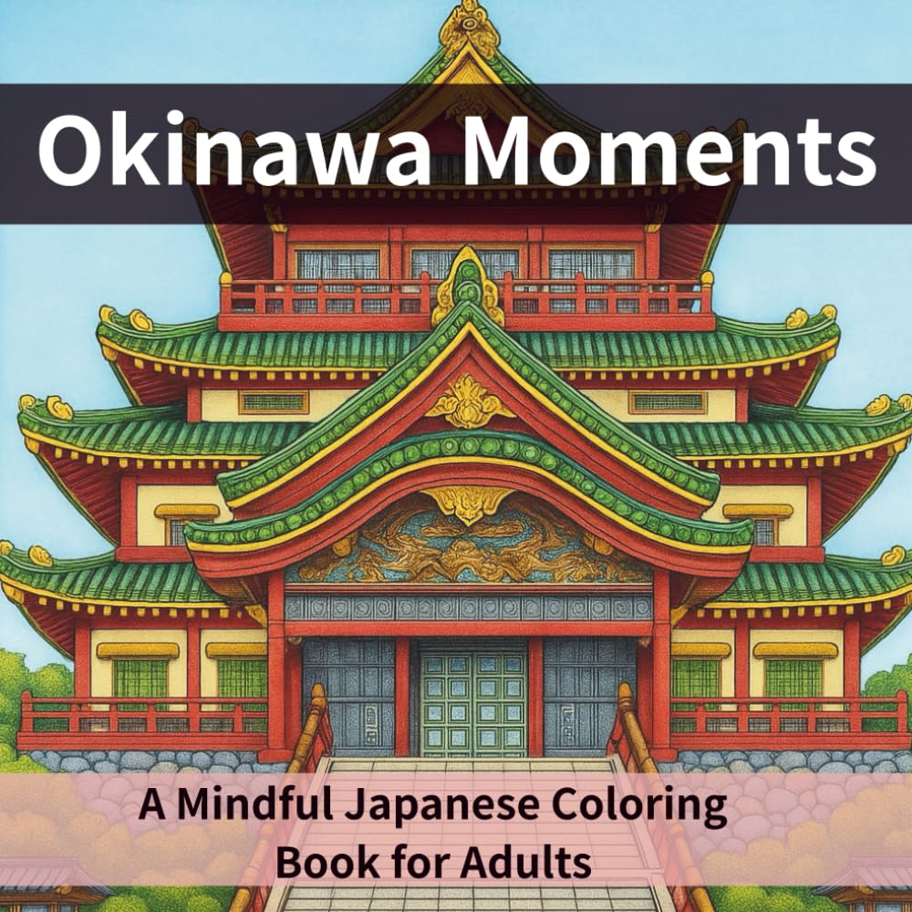 Okinawa Moments:　A Mindful Japanese Coloring Book for Adults: 25 Beautiful Scenes of Ryukyu Culture
