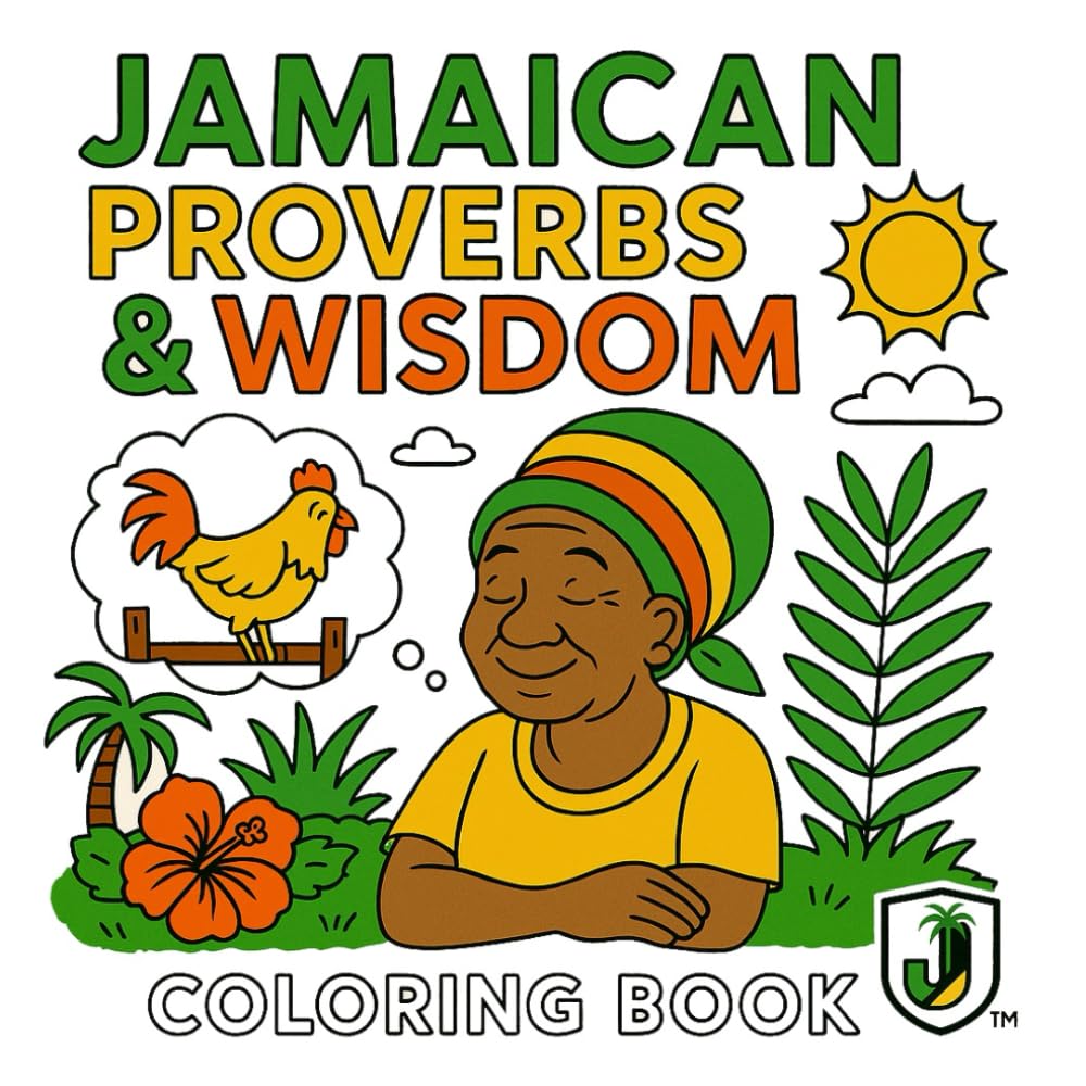 Jamaican Proverbs & Wisdom: A Cultural Colouring Book of Sayings & Life Lessons (From Yard With Love: A Jamaican Colouring Book Collection™)