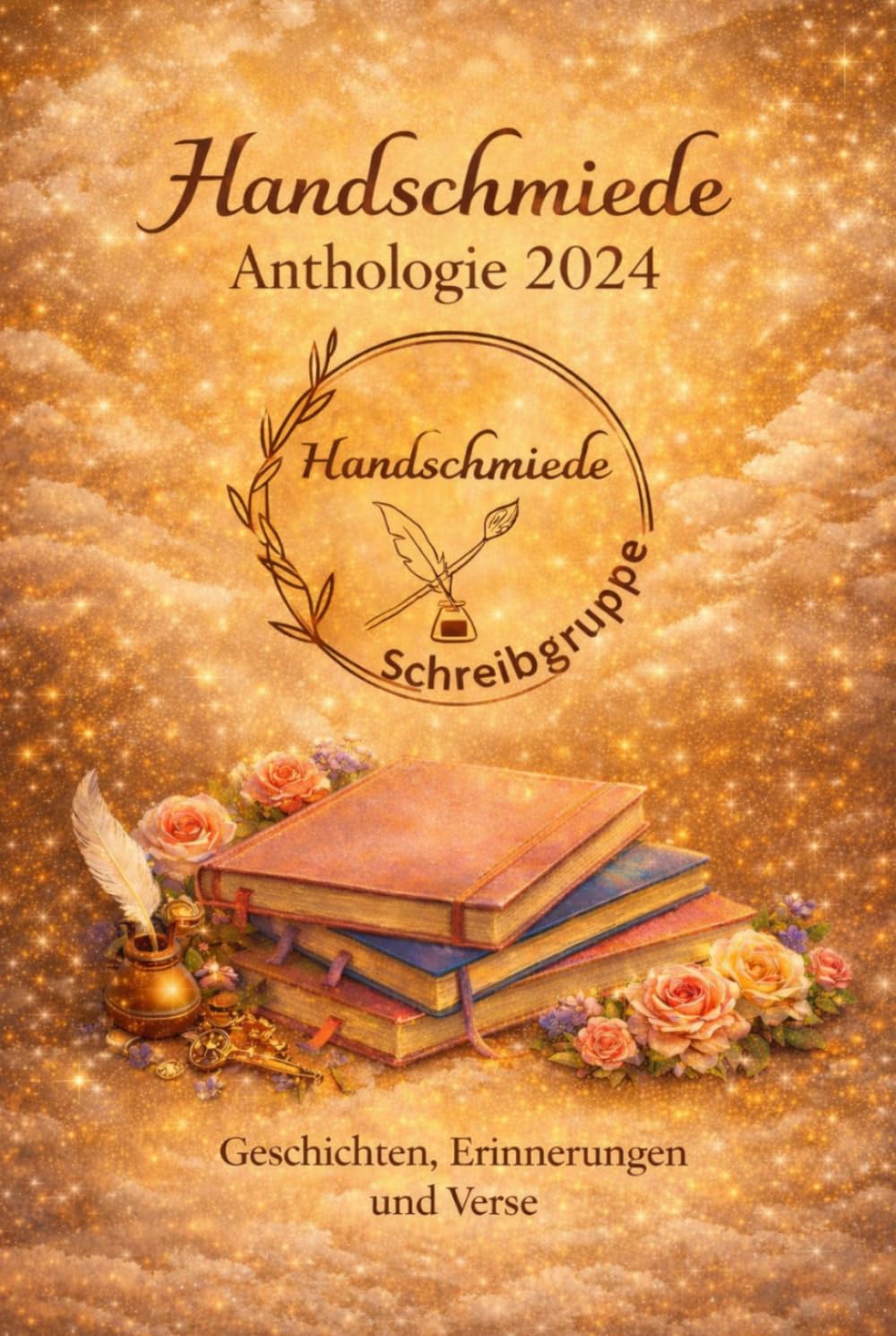 Handschmiede - Anthologie 2024: Gedichte, Kurzgeschichten & Sprüche