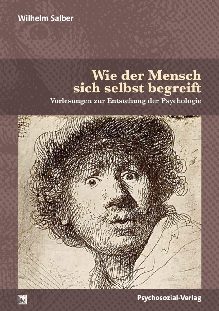 Wie der Mensch sich selbst begreift: Vorlesungen zur Entstehung der Psychologie (Diskurse der Psychologie)