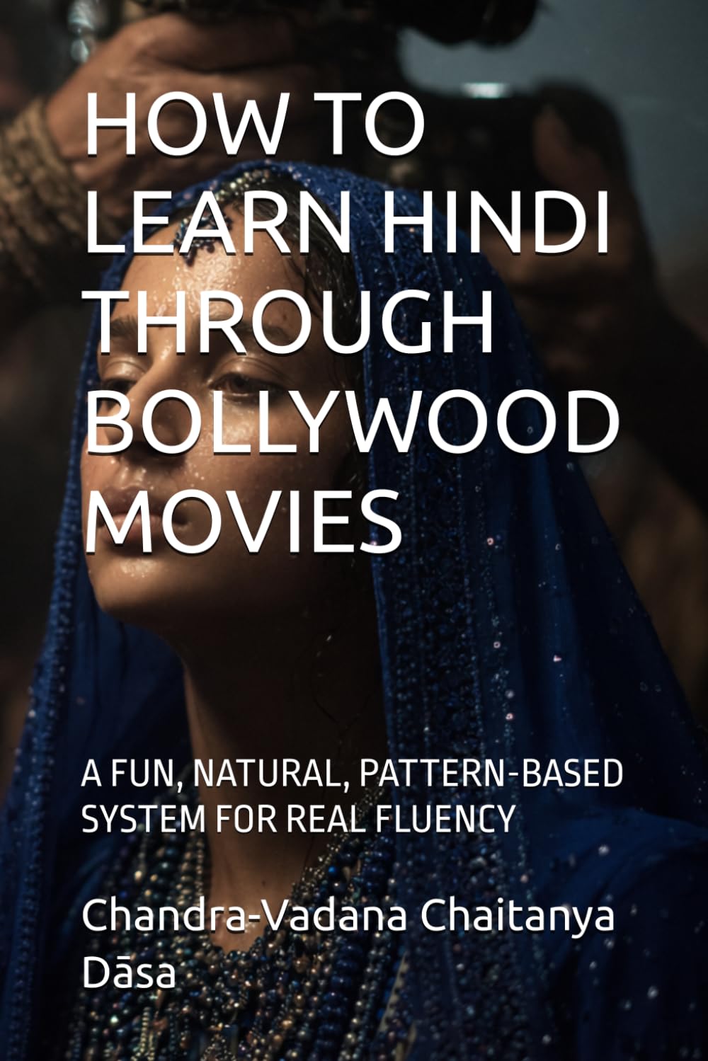 HOW TO LEARN HINDI THROUGH BOLLYWOOD MOVIES: A FUN, NATURAL, PATTERN-BASED SYSTEM FOR REAL FLUENCY