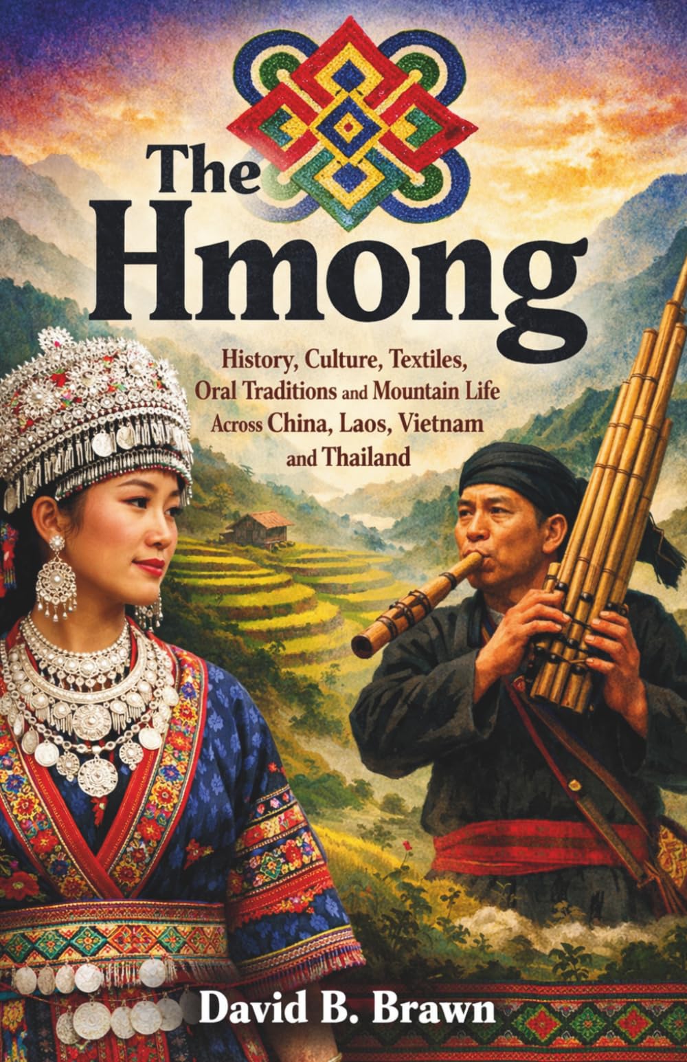 The Hmong: History Culture Textiles Oral Traditions and Mountain Life Across China Laos Vietnam and Thailand