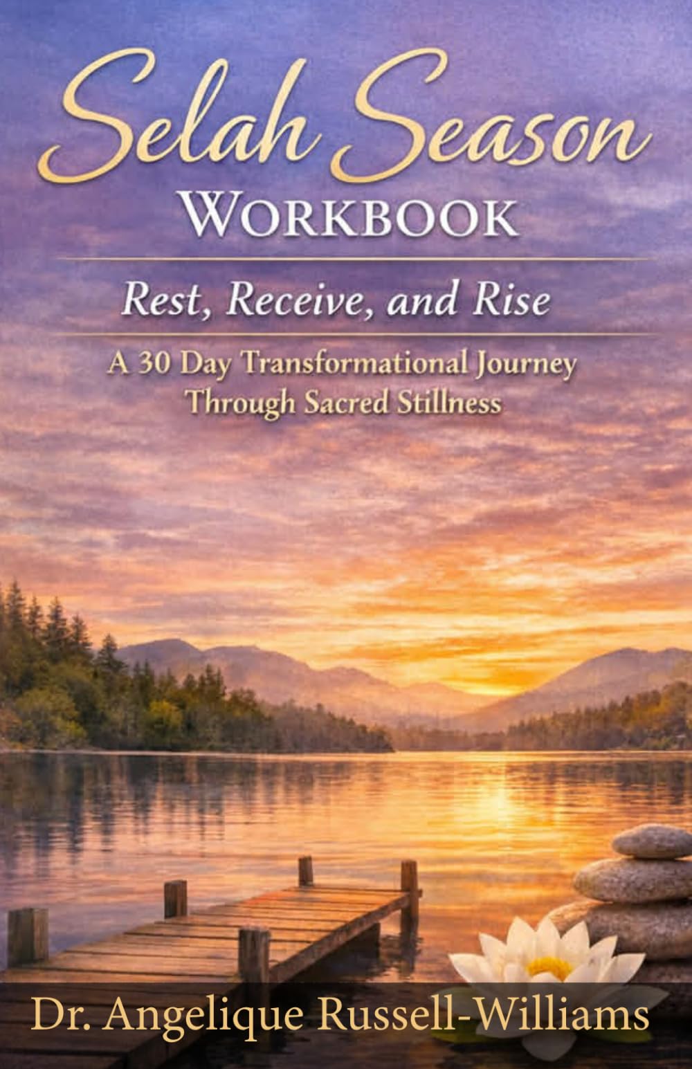 Selah Season Workbook - Rest, Receive, and Rise: A 30 Day Transformational Journey Through Sacred Stillness