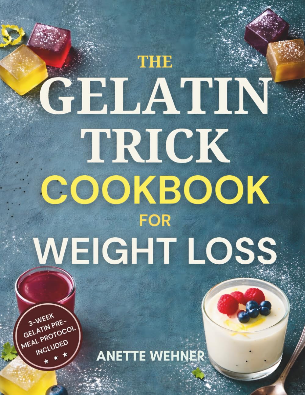 Gelatin Trick Cookbook for Weight Loss: A 21-Day Gelatin Pre-Meal Protocol to Reduce Cravings, Stabilize Appetite, Support Natural Weight Loss, and Calm Inflammation