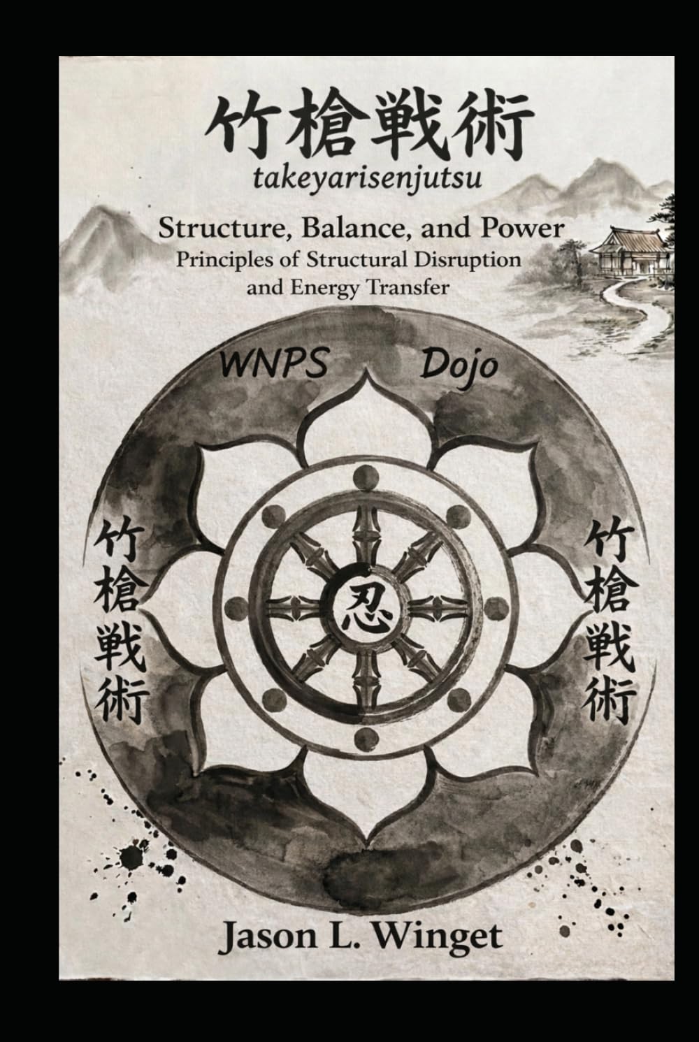 Takeyarisenjutsu: Structure, Balance, and Power Principles of Structural Disruption and Energy Transfer