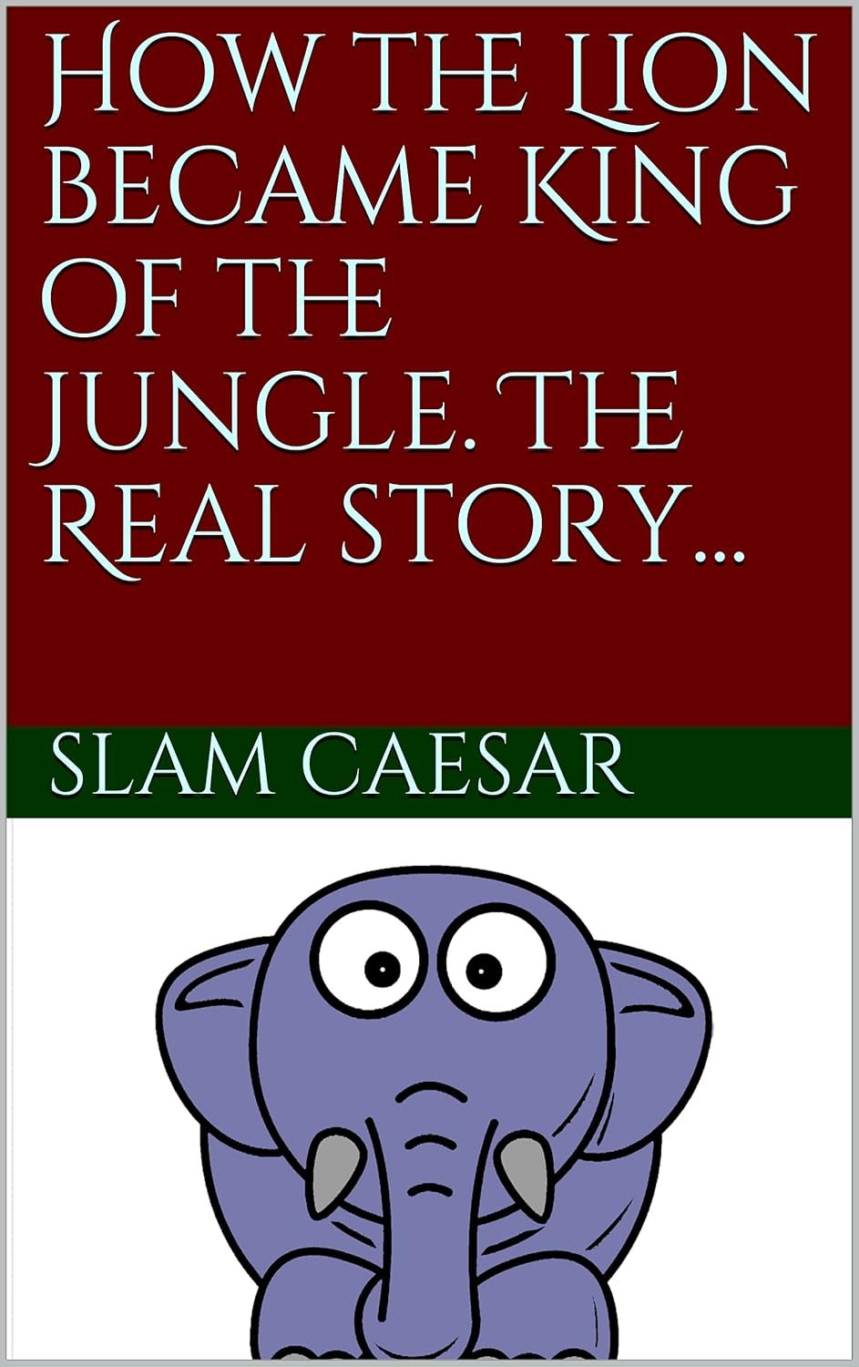 How the Lion became King of the Jungle. The Real story... eBook