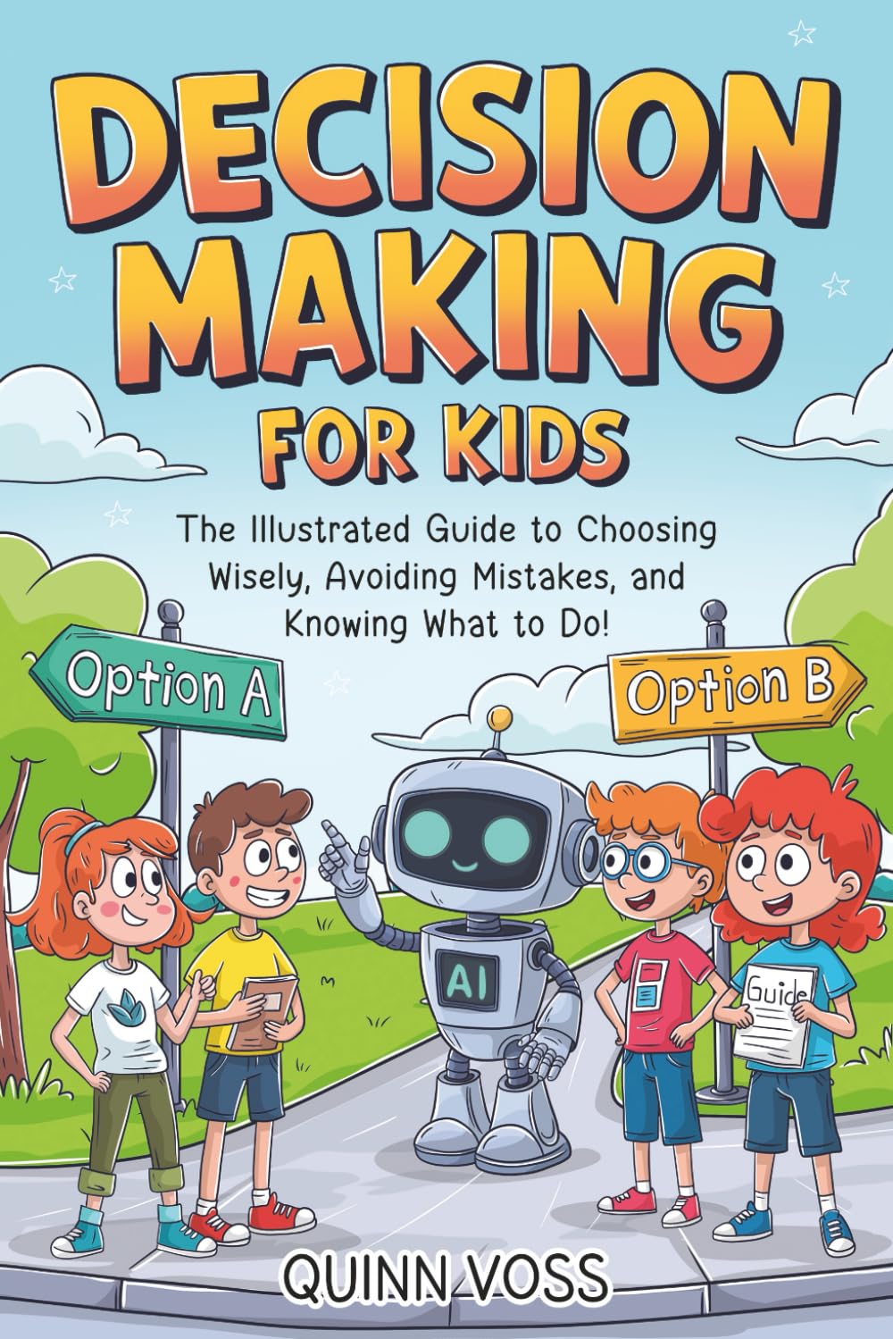 Decision-Making for Kids: The Illustrated Guide to Choosing Wisely, Avoiding Mistakes, and Knowing What to Do! (Logic Mastery)