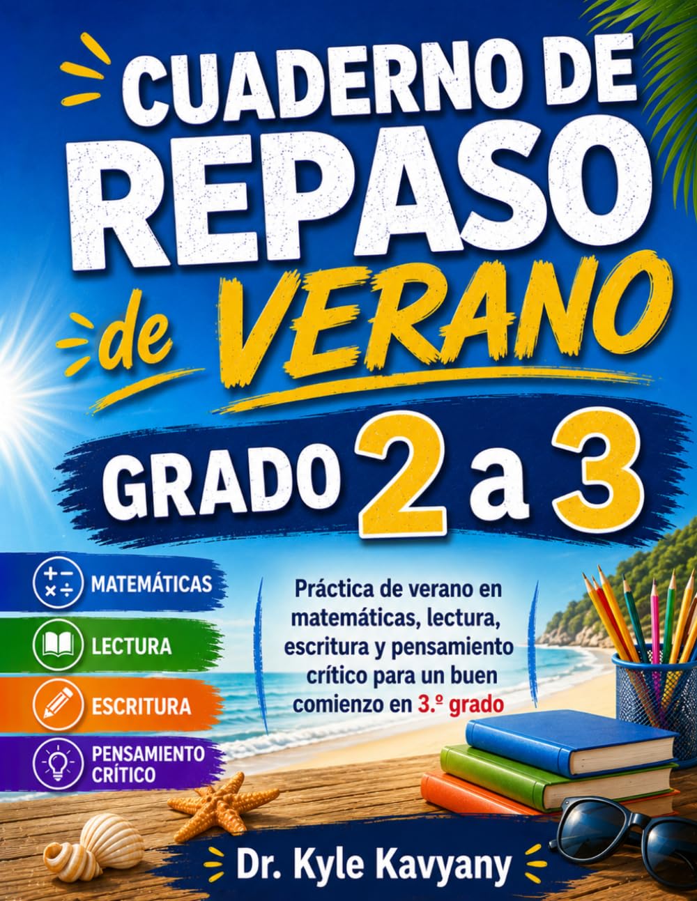 Cuaderno de Repaso de Verano Grado 2 a 3: Práctica de verano en matemáticas, lectura, escritura y pensamiento crítico para un buen comienzo en 3.ž grado