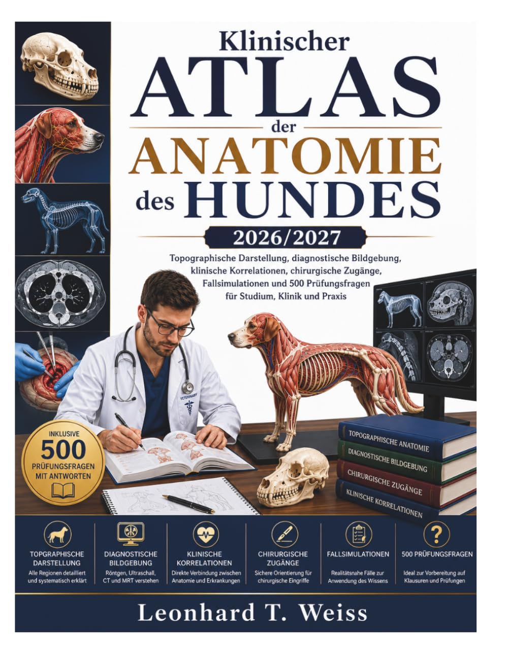 Klinischer Atlas der Anatomie des Hundes 2026/2027: Topographische Darstellung, diagnostische Bildgebung, klinische Korrelationen, chirurgische ... Prüfungsfragen für Studium, Klinik und Praxis