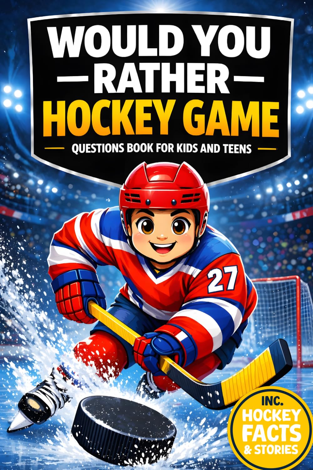 Would You Rather? Hockey Game: A Silly and Fun Ice Hockey Questions Book for Kids and Teens (incl. Hockey Facts & Stories)