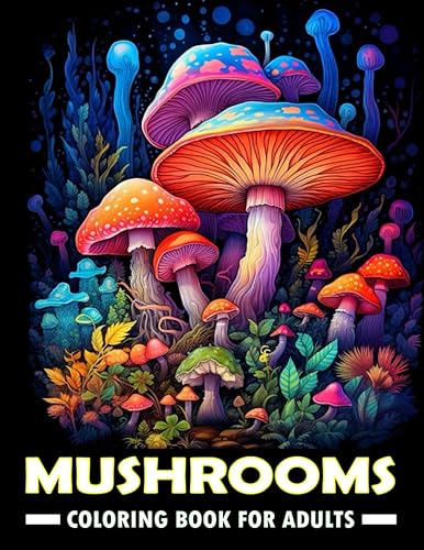 Mushrooms Coloring Book for Adults: Stress relief coloring book for adults and teens, women and men/ Large print colouring book with Relaxing designs for anxiety relief and relaxation