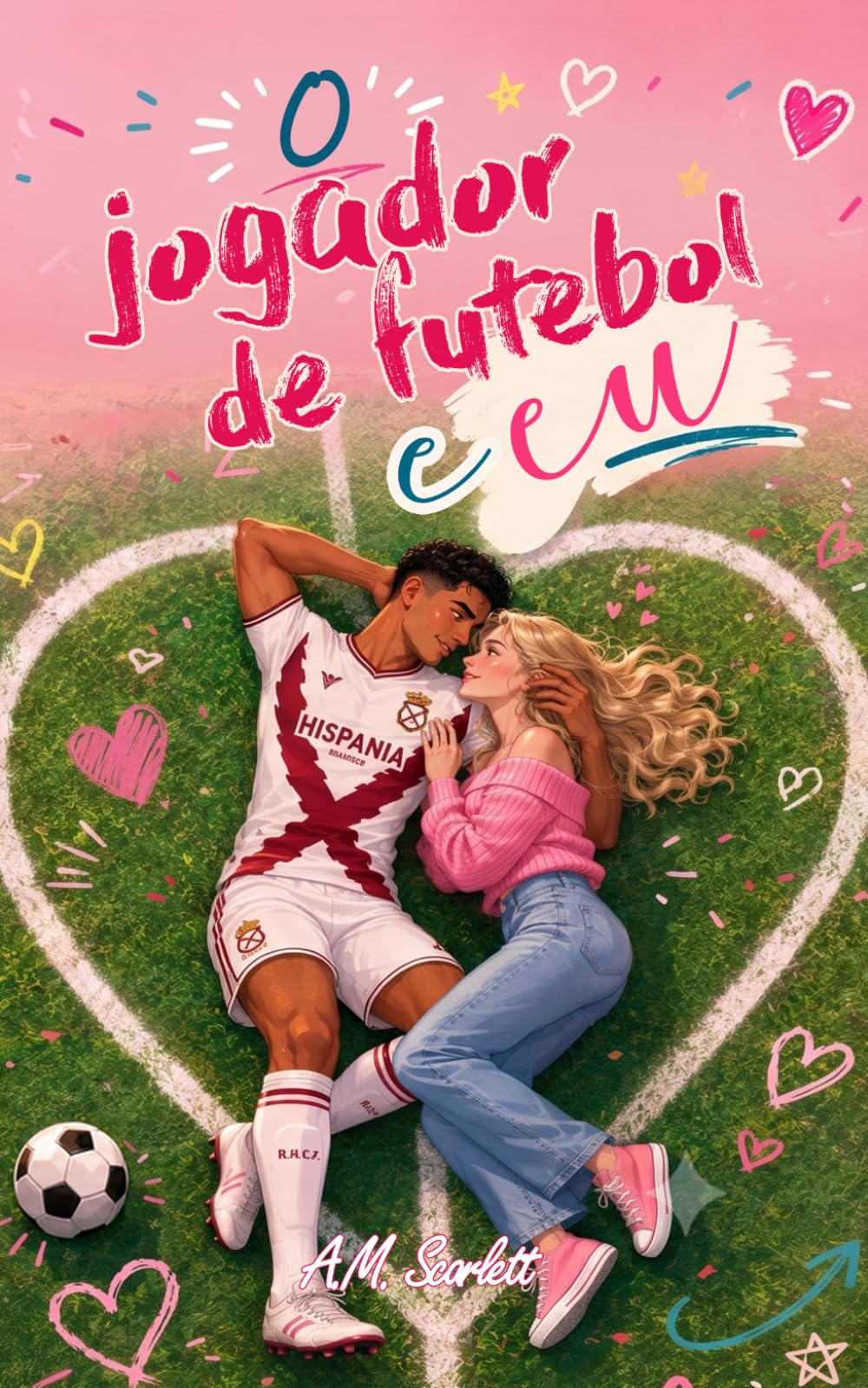 O JOGADOR DE FUTEBOL E EU: Uma comédia romântica com futebol, drama, namoro de mentira, troca de farpas e um jogador irresistível!