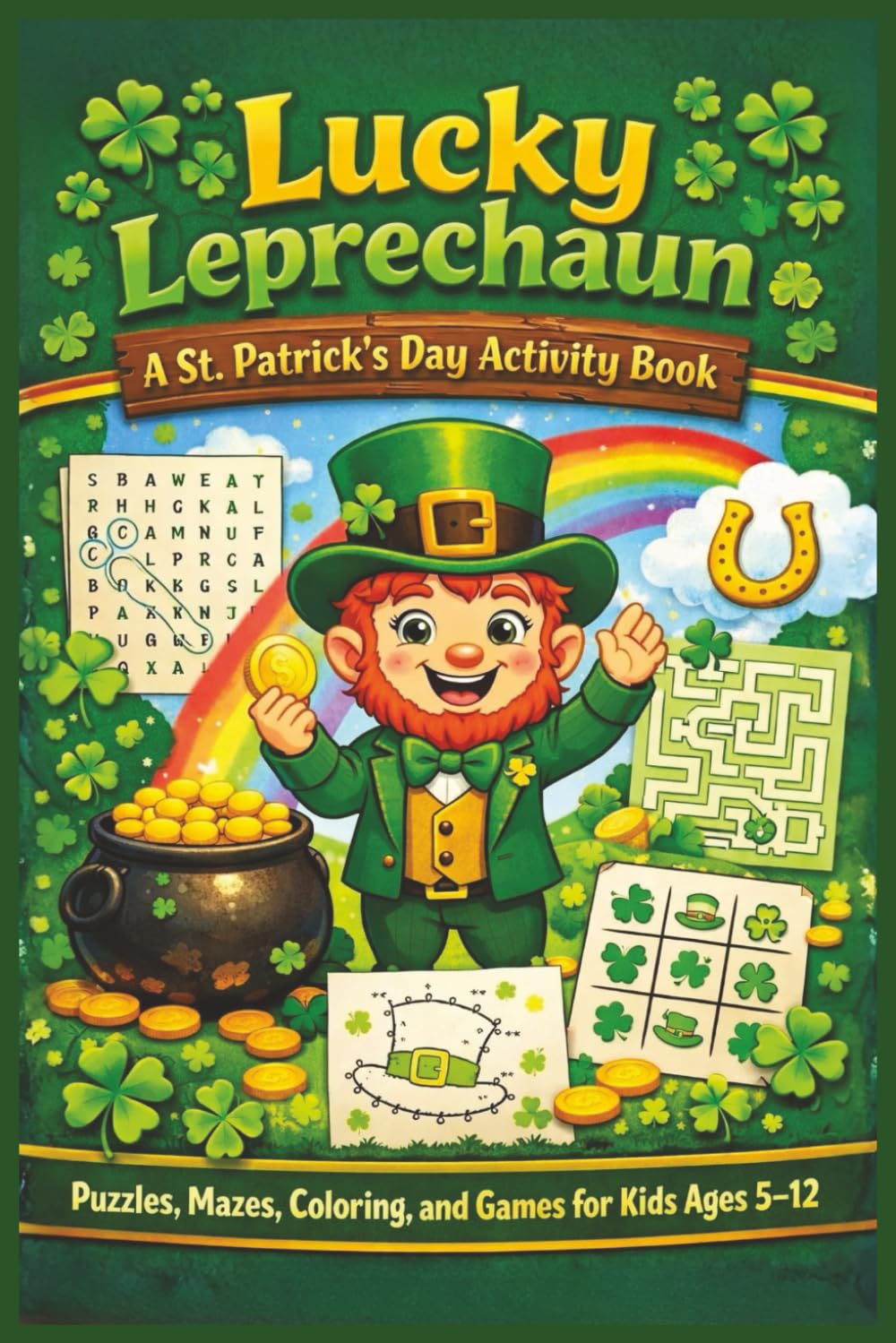Lucky Leprechaun: A St. Patrick's Day Activity Book: | 75 Pages of St. Patrick’s Day Activities for Kids | Puzzles, Mazes, Word Searches, and Coloring ... 6 x 9 Travel Size (Kids Holiday Books)