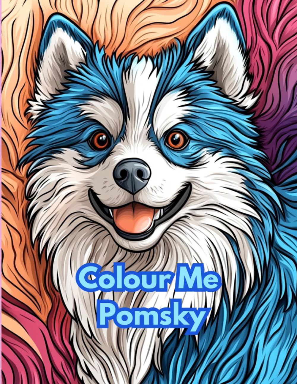 Colour Me Pomsky - adorable dogs for colouring and relaxation: Pomeranian Siberian Husky dog lovers