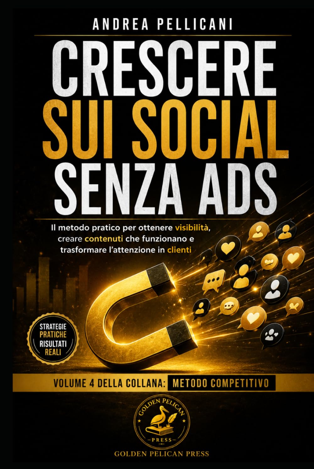 CRESCERE SUI SOCIAL SENZA ADS: Il metodo pratico per ottenere visibilità, creare contenuti che funzionano e trasformare l’attenzione in clienti (Metodo Competitivo)