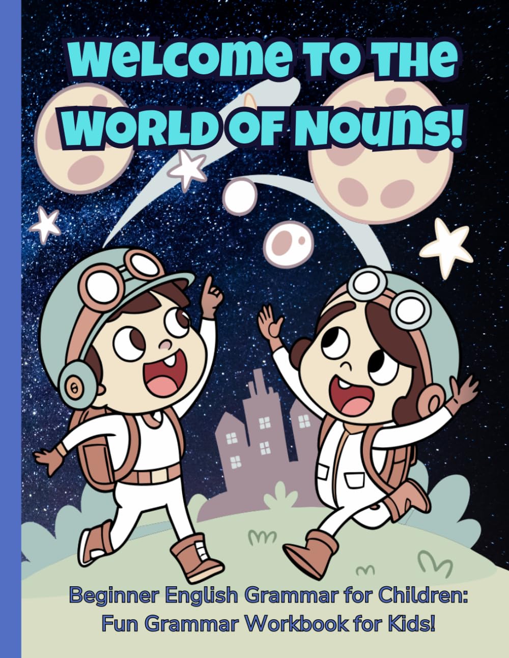 Welcome to the World of Nouns!: Beginner English Grammar for Children: A Fun and Interactive Guide to Mastering Nouns! Grammar Workbook for Kids