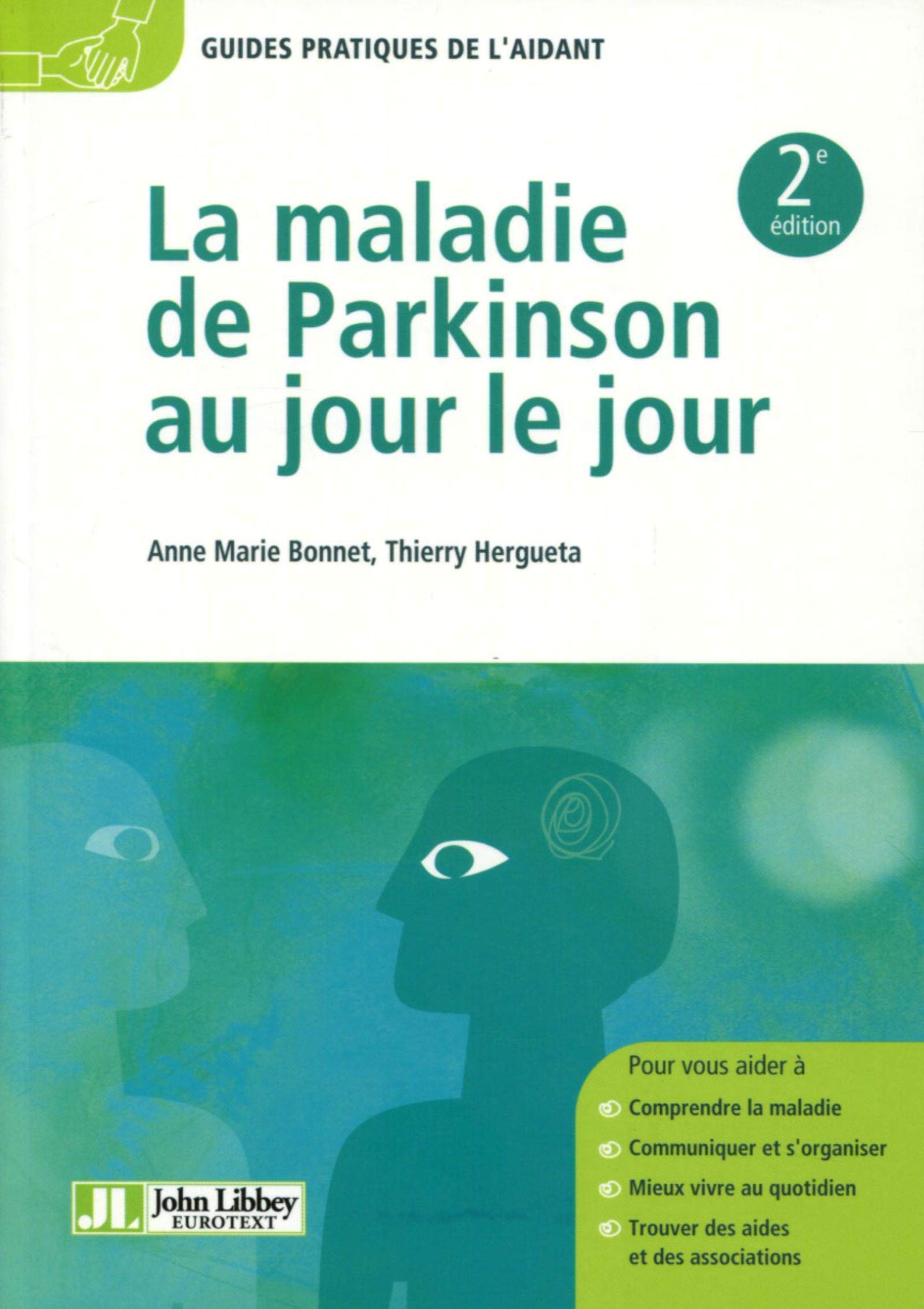 La Maladie De Parkinson Au Jour Le Jour: Comprendre la maladie. Communiquer et s'organiser. Mieux vivre au quotidien. Trouver des aides et des associations.