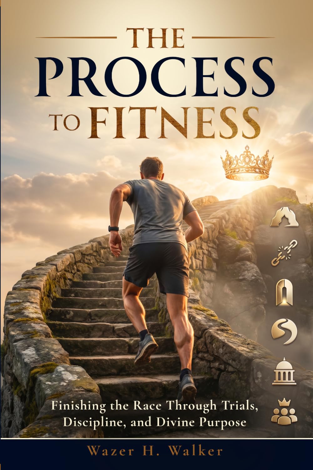 The Process to Fitness: Finishing the Race Through Trials, Discipline, and Divine Purpose