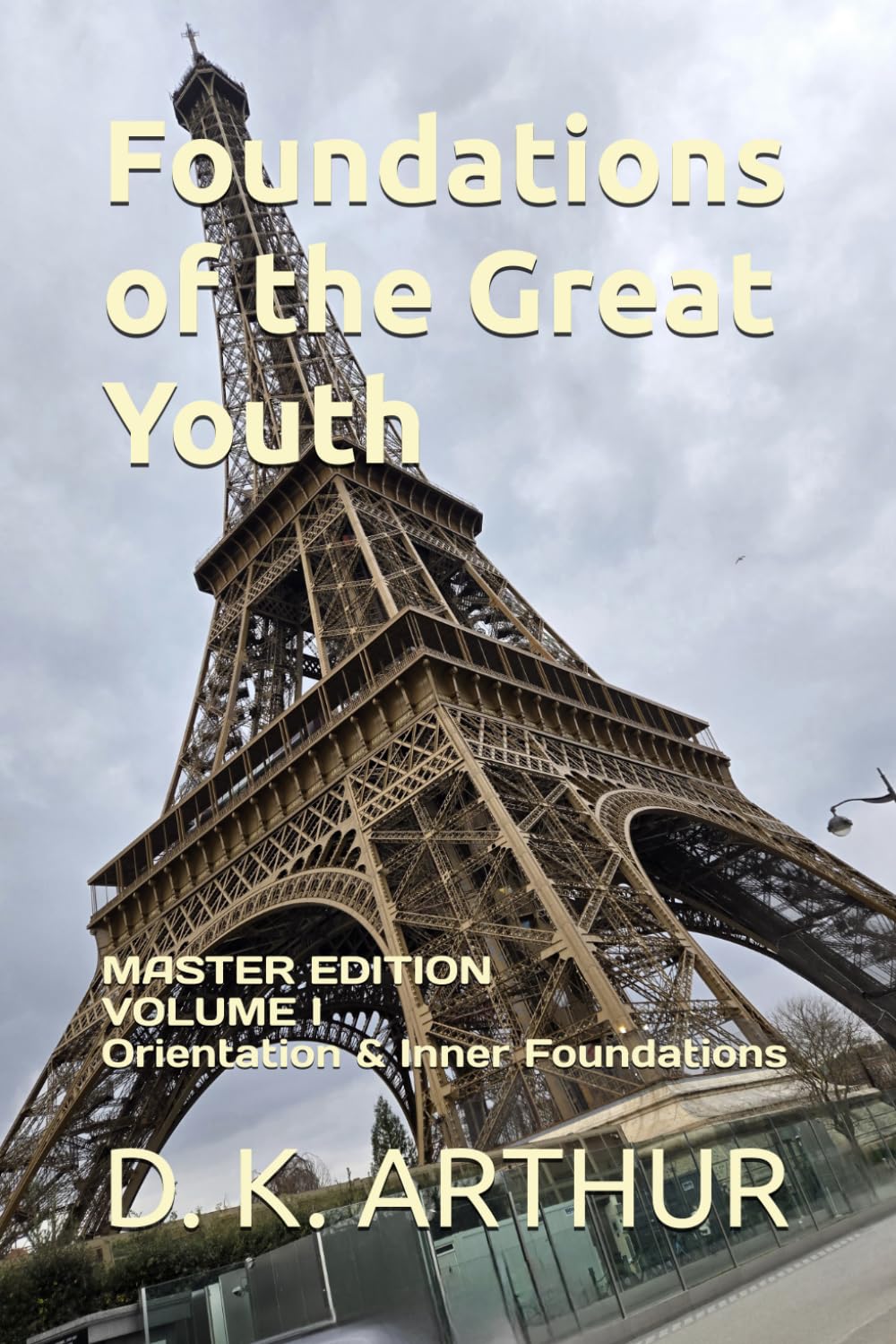 Foundations of the Great Youth: Master Edition — Volume I: A Developmental System for Identity, Discipline, and Internal Alignment: 1