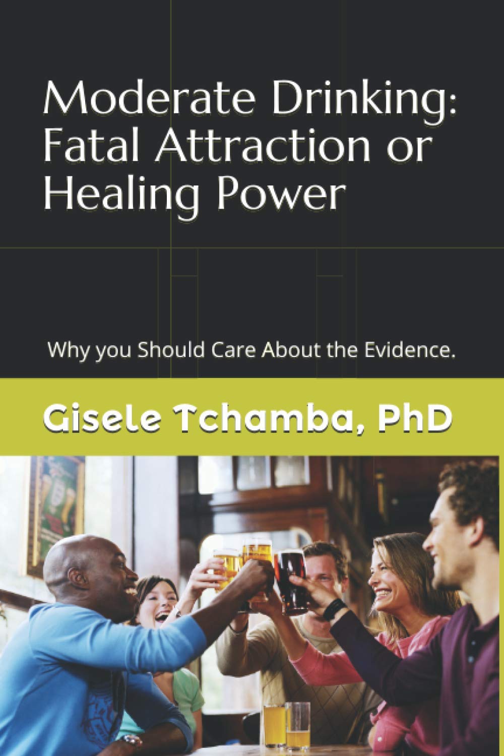 Moderate Drinking: Fatal Attraction or Healing Power Why You Should Care About the Evidence.