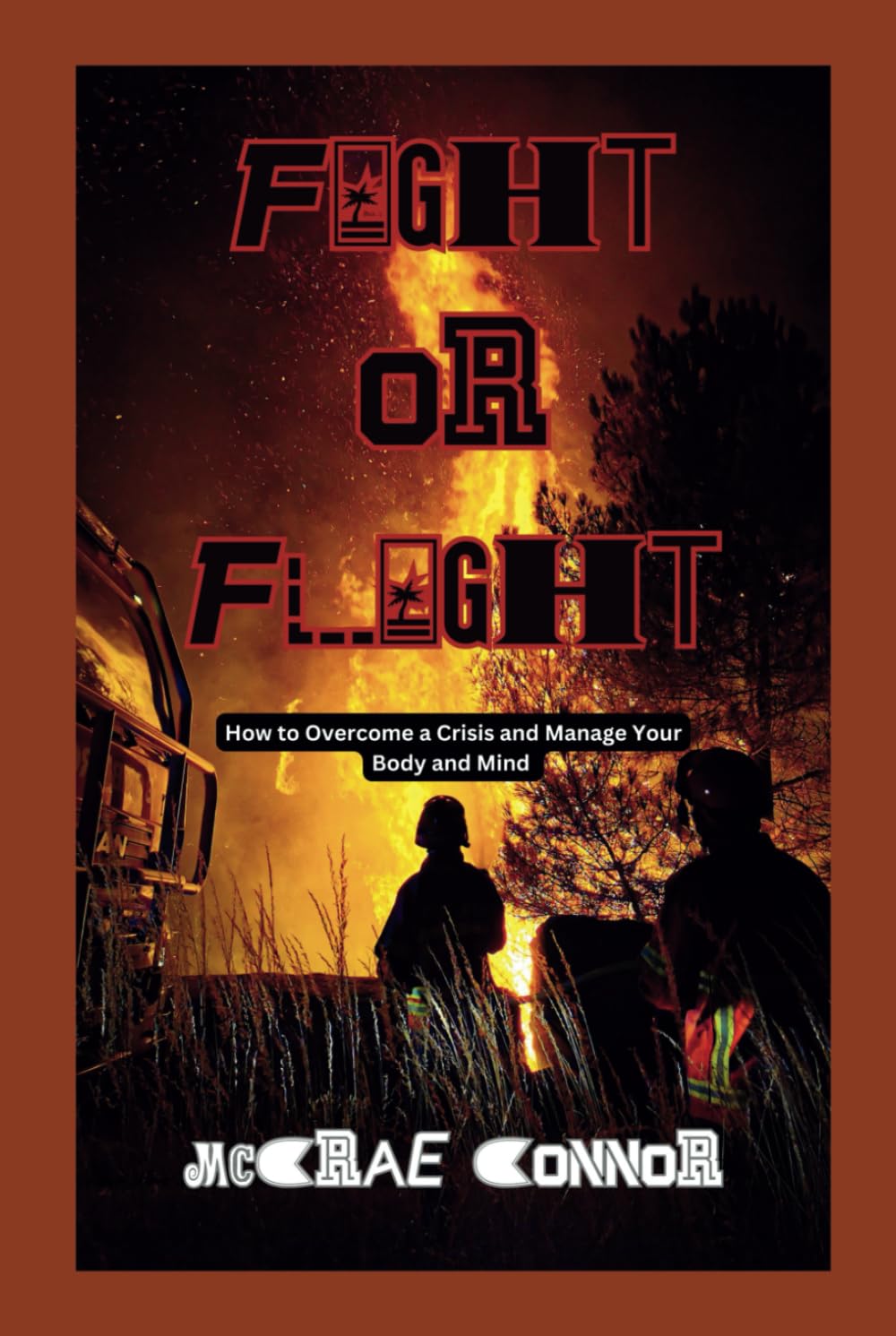 FIGHT OR FLIGHT: How to Overcome a Crisis and Manage Your Body and Mind