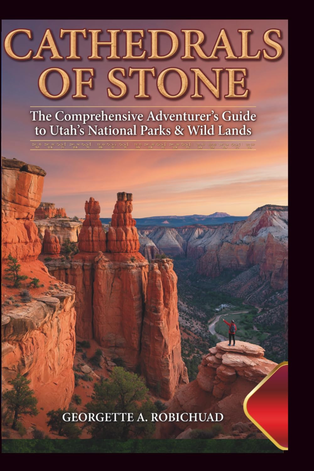 CATHEDRALS OF STONE: The Comprehensive Adventurer’s Guide to Utah’s National Parks & Wild Lands      Paperback – March 25, 2026