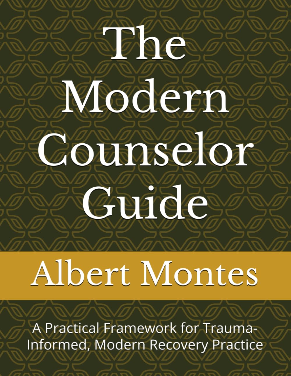 The Modern Counselor Guide: A Practical Framework for Trauma-Informed, Modern Recovery Practice