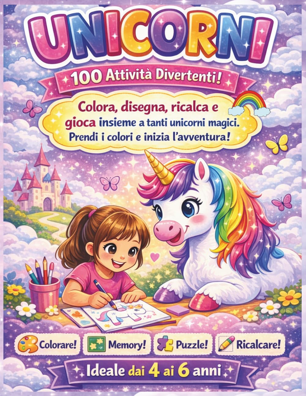 Unicorni – Libro da Colorare e Attività per Bambine 4-6 Anni 100 Giochi Magici: Colora, Ricalca, Labirinti, Memory, Puzzle e Disegno Guidato: Grande ... Perfetto per Bambine Amanti degli Unicorni