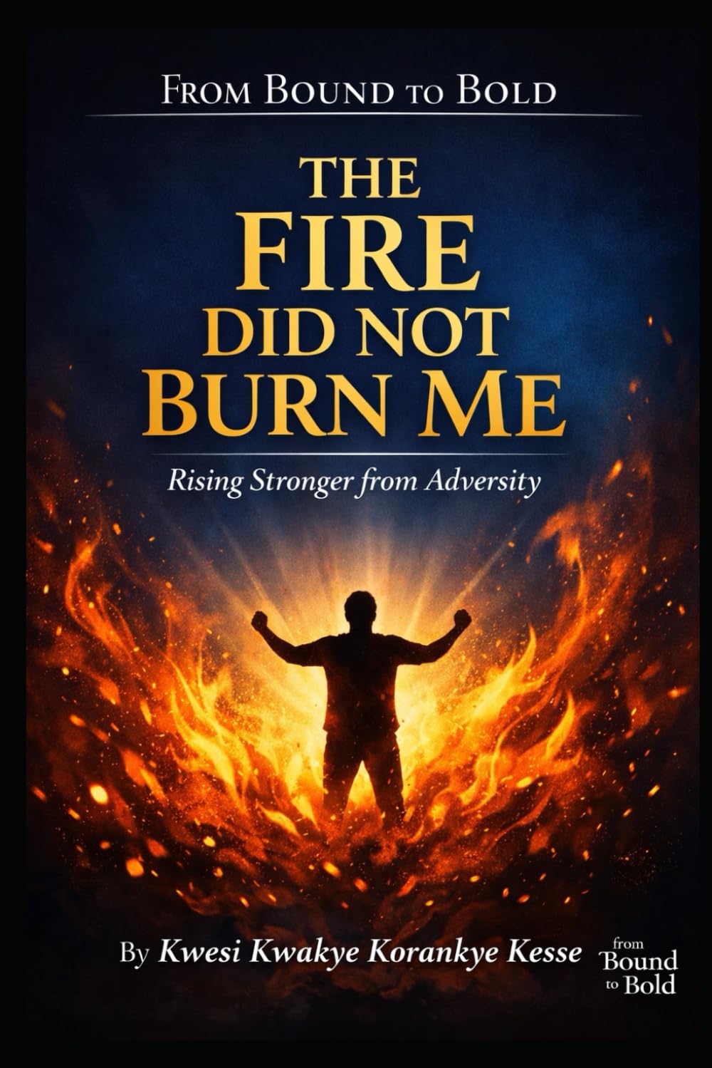 The Fire Did Not Burn Me: Rising Stronger From Adversity