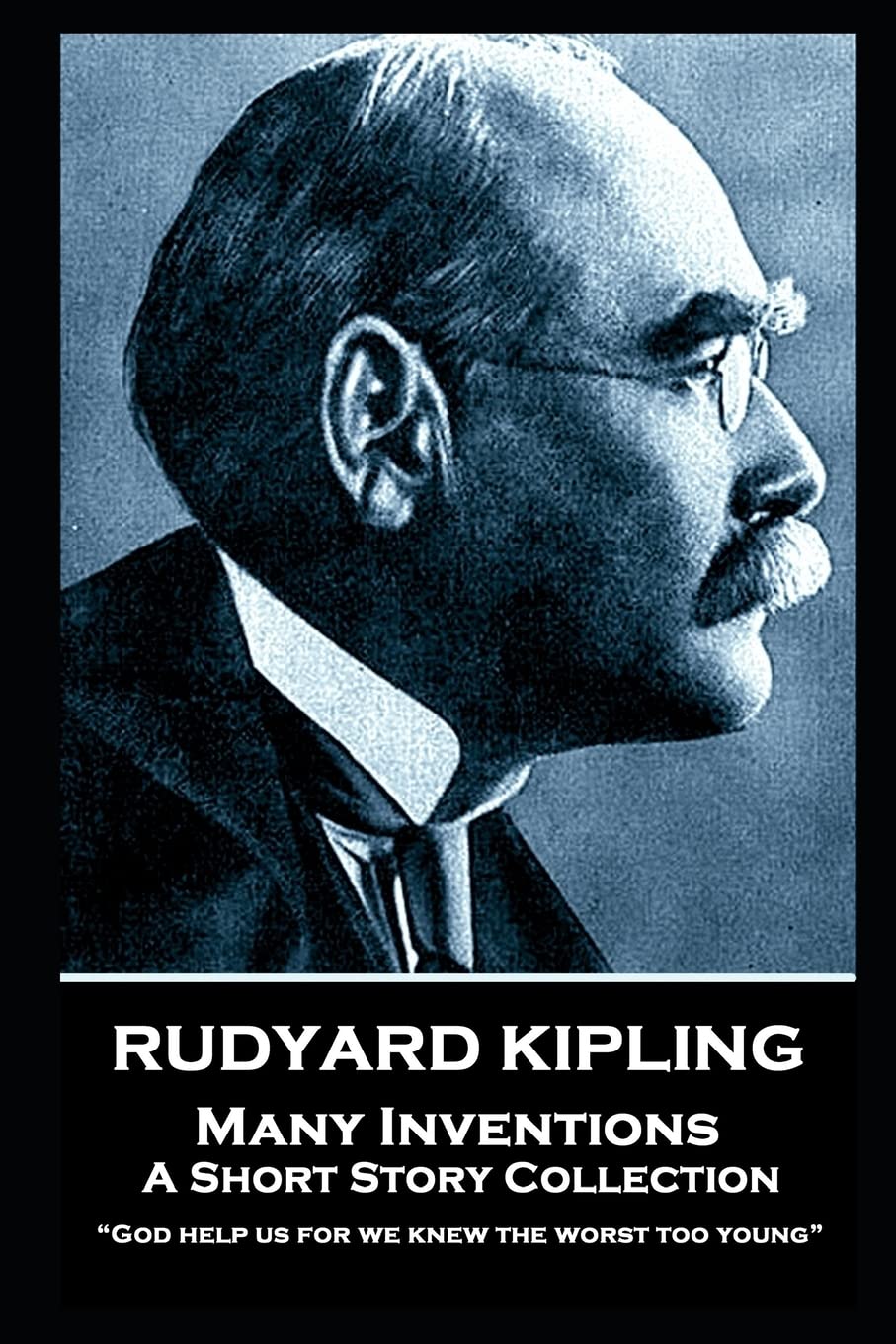 Rudyard Kipling - Many Inventions: “God help us for we knew the worst too young”