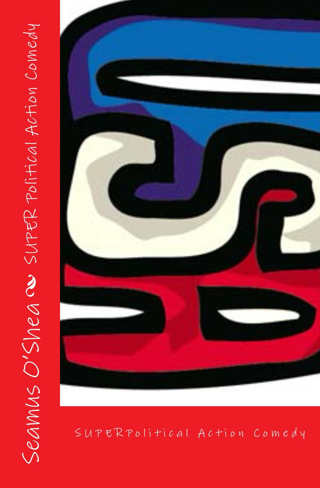 SUPER Political Action Comedy (SUPER PAC Book 1)