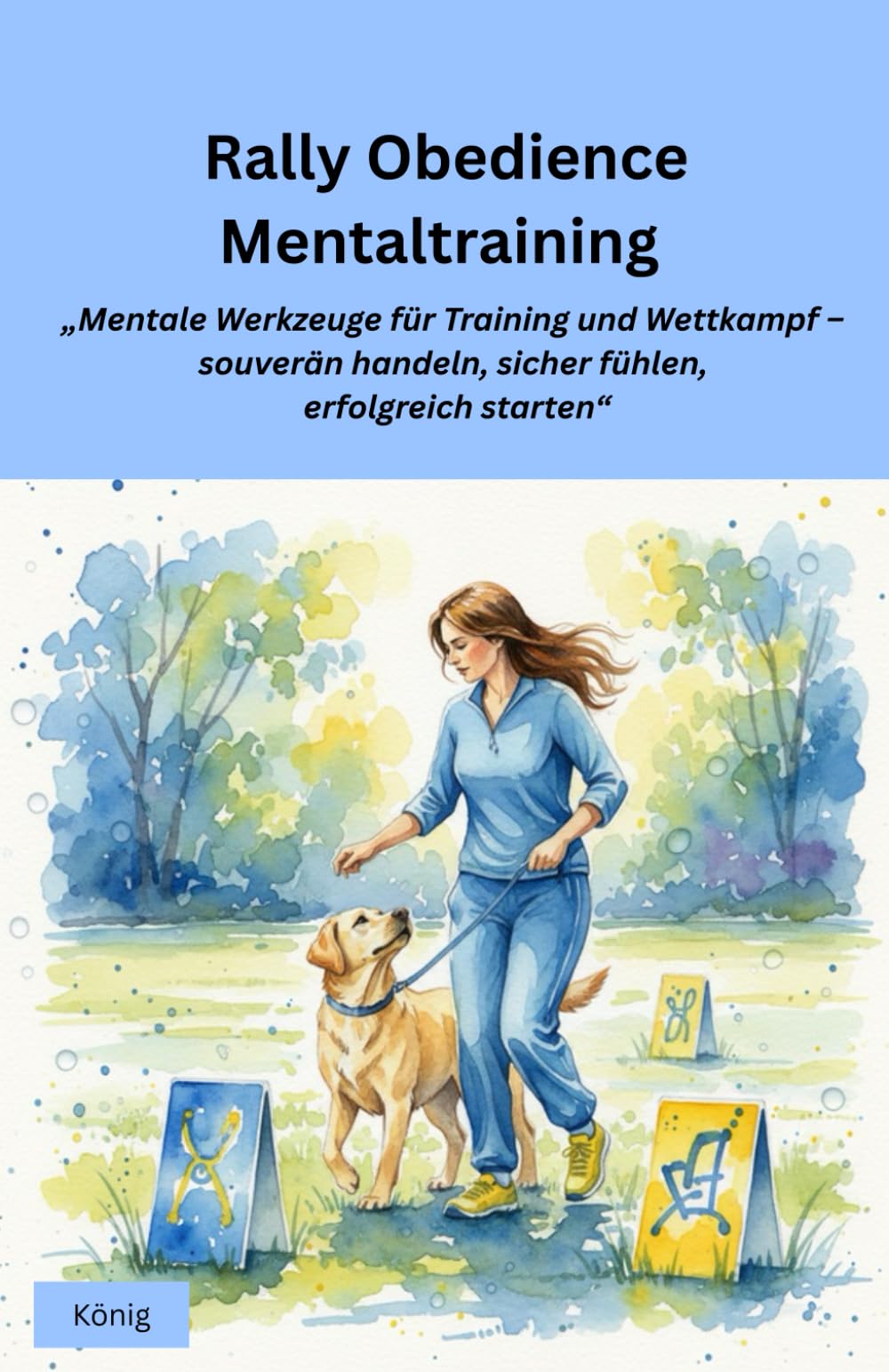 Rally Obedience Mentaltraining: Mentale Werkzeuge für Training und Wettkampf – souverän handeln, sicher fühlen, erfolgreich starten