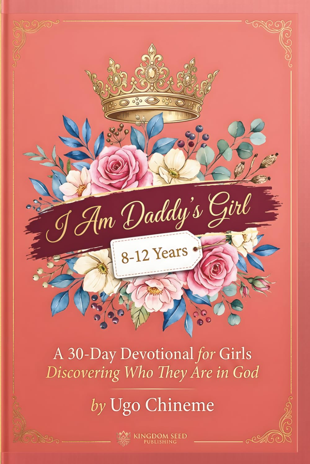 I Am Daddy’s Girl: A 30-Day Devotional for Girls Discovering Who They Are in God (Kingdom Seed Identity Collection)