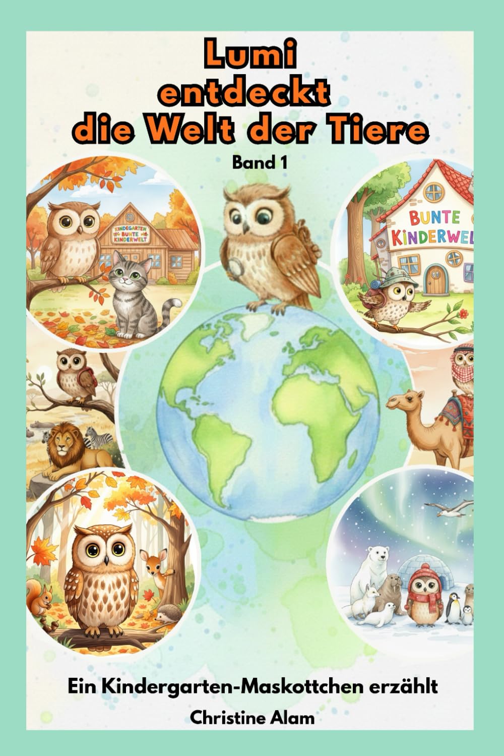 LUMI entdeckt die Welt der Tiere, Band 1: Ein Kindergarten-Maskottchen erzählt (Lumi, die schlaue Eule)