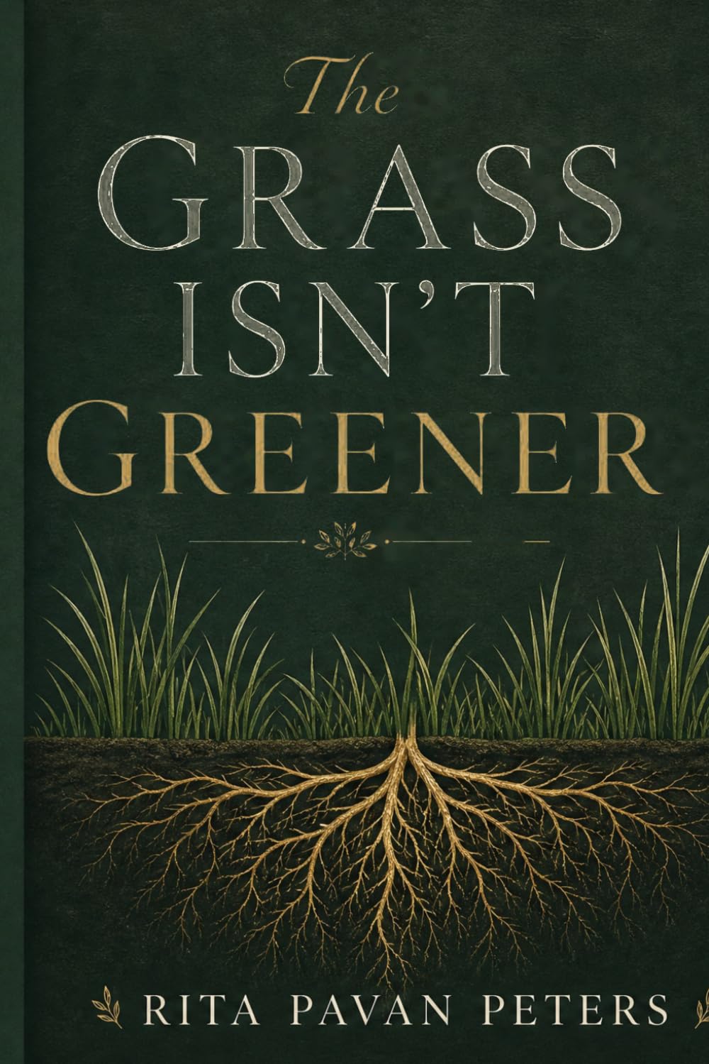 The Grass Isn't Greener: Finding Contentment, Faithfulness, and Purpose Where God Planted You