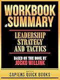 Workbook & Summary - Leadership Strategy And Tactics - Based On The Book By Jocko Willink