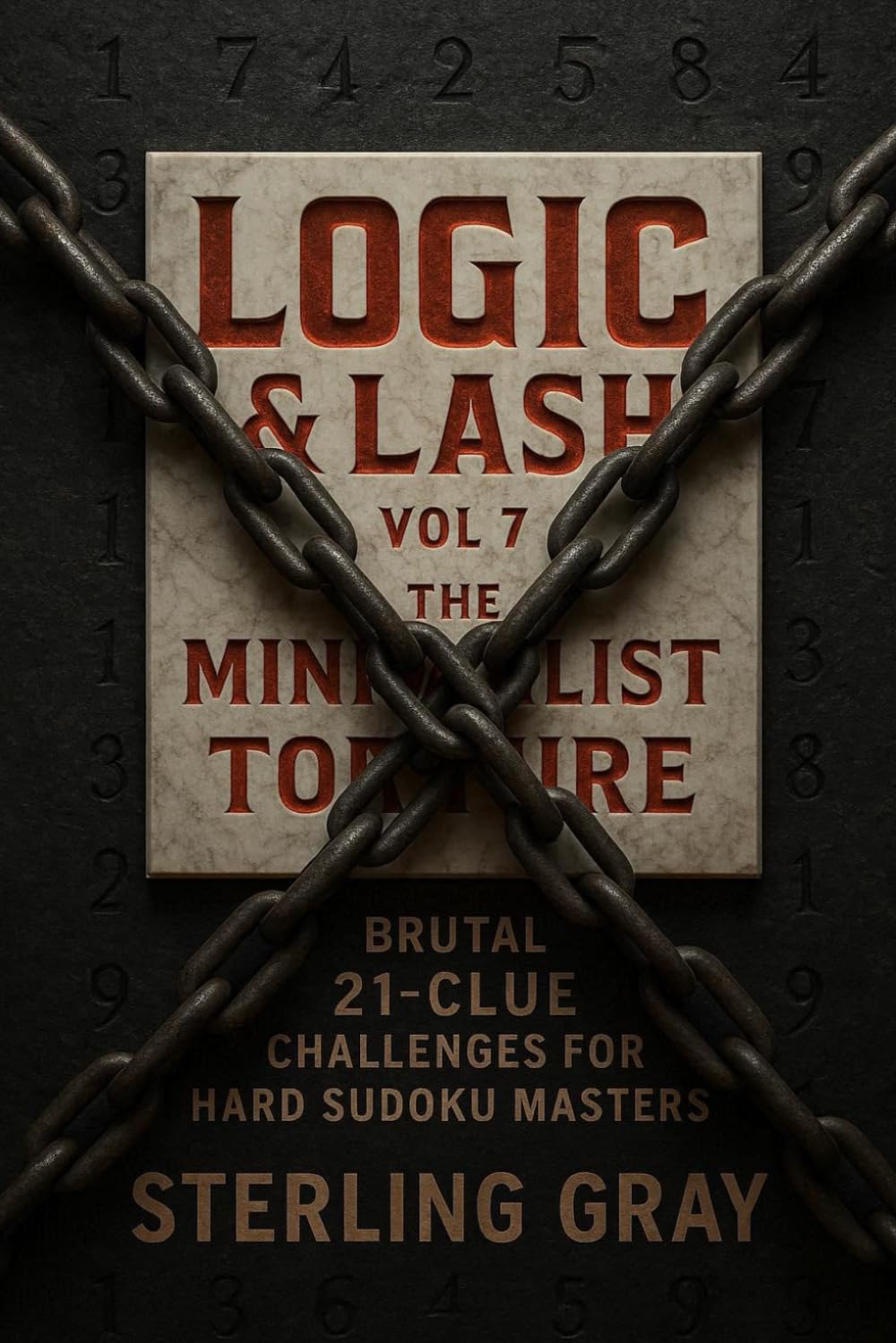 Logic & Lash Vol 7: The Minimalist Torture: Brutal 21-Clue Challenges for Evil Hard Sudoku Masters