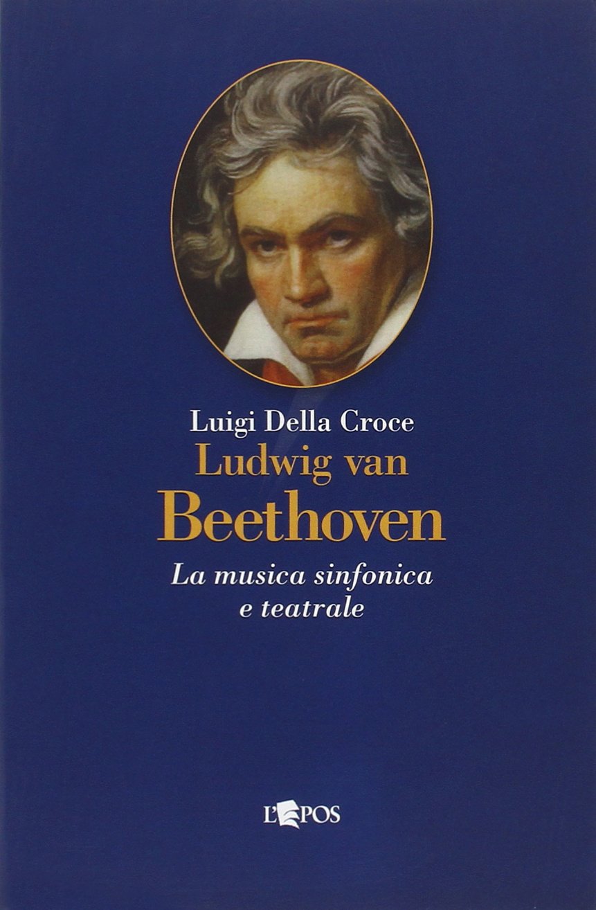 Ludwig van Beethoven. La musica sinfonica e teatrale