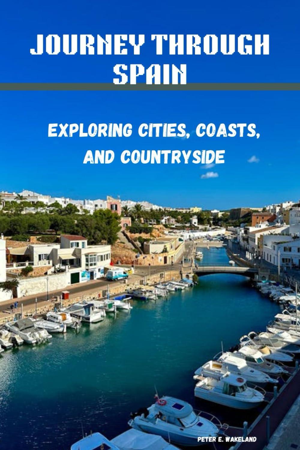 JOURNEY THROUGH SPAIN: Exploring Cities, Coasts, and Countryside