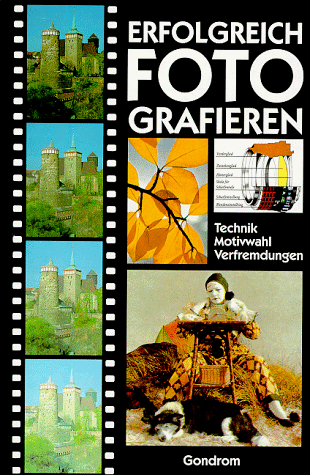 Preisvergleich Produktbild Erfolgreich fotografieren. Technik, Motivwahl, Verfremdungen