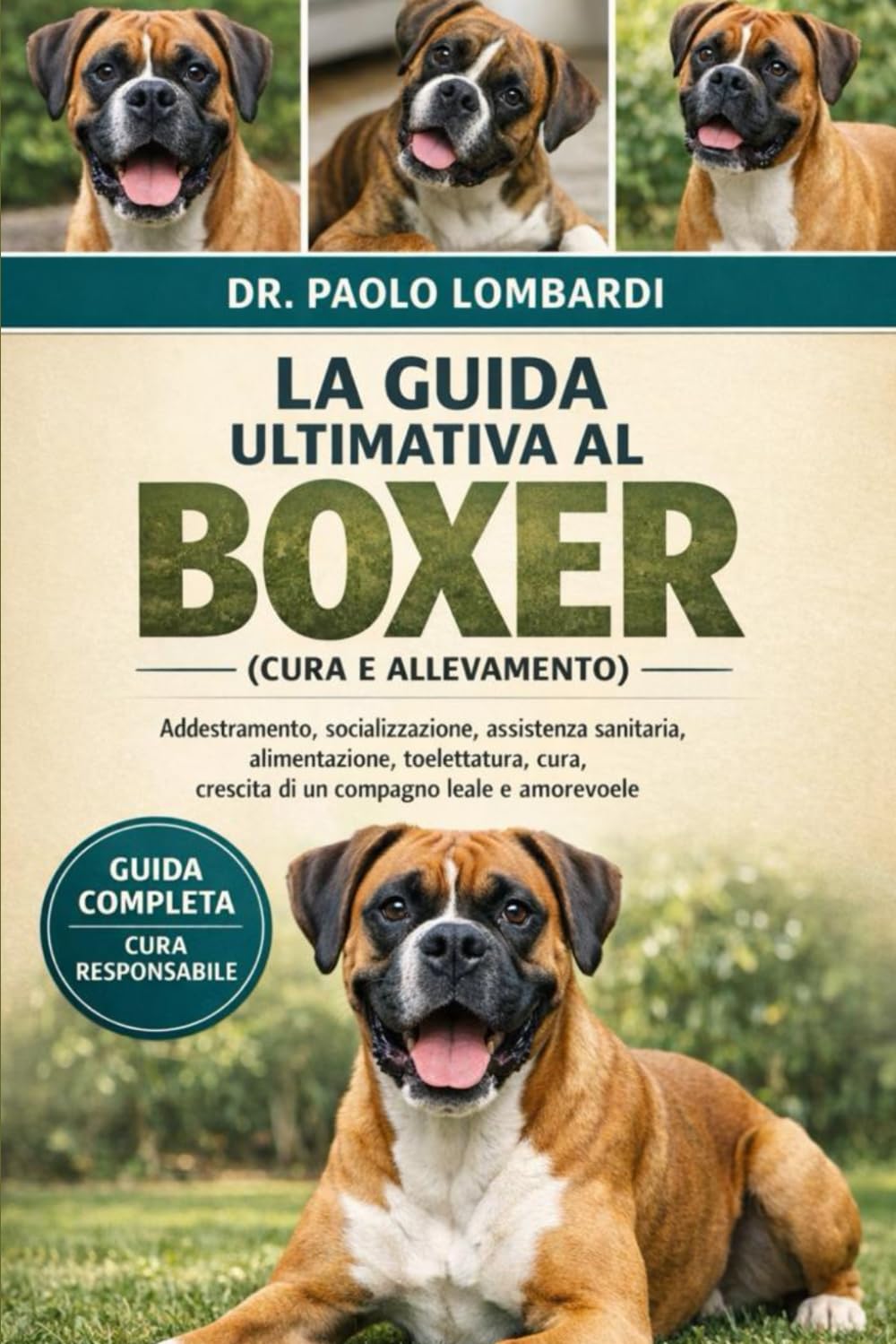 La Guida Ultimativa al Boxer (Cura e Allevamento): Addestramento, socializzazione, assistenza sanitaria, alimentazione, toelettatura, cura, crescita di un compagno leale e amorevole
