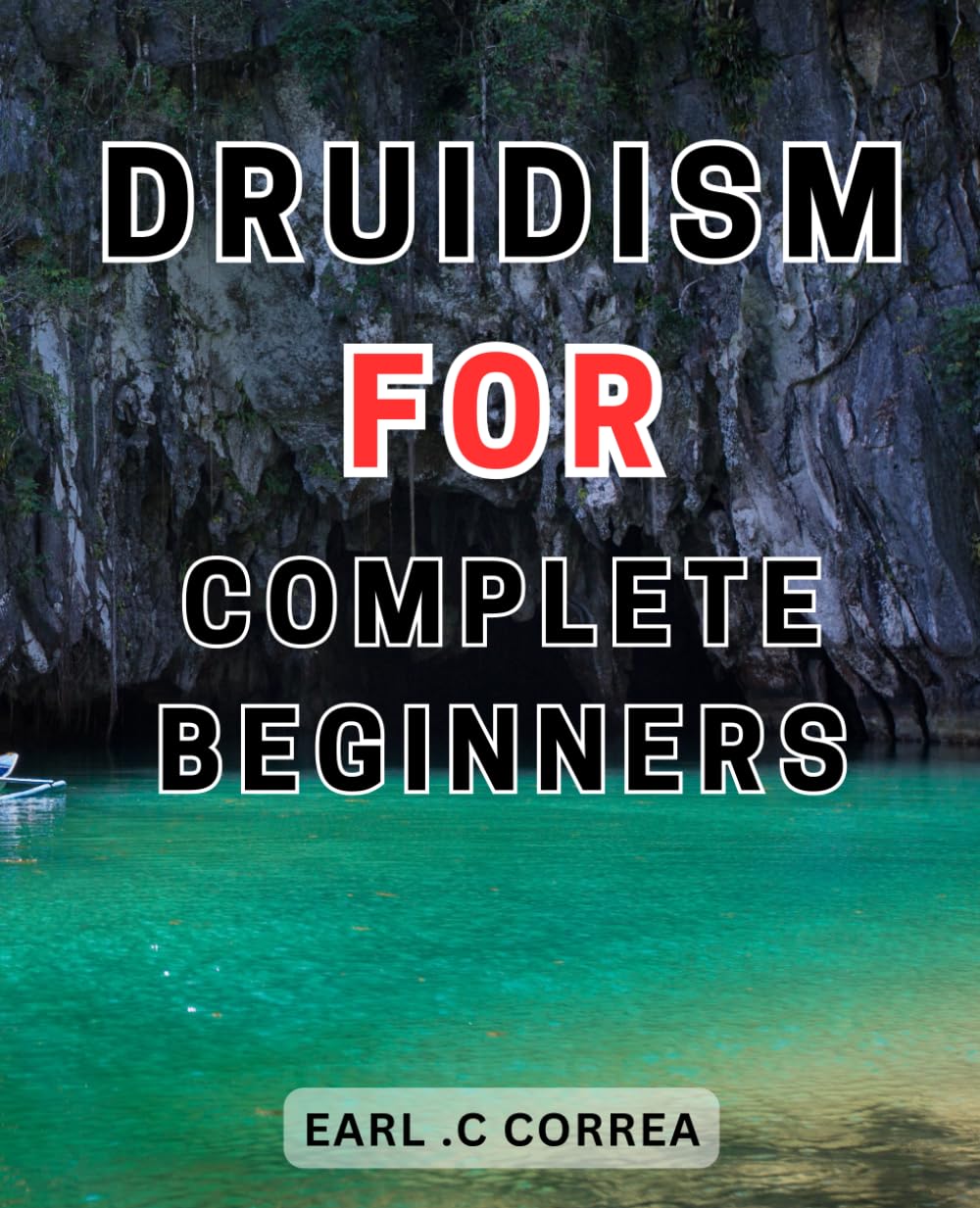 Druidism For Complete Beginners: Unlock the Secrets of Ancient Druidism-and Celtic Spirituality: A Beginner's Journey into Druid Magic and Sacred Celtic-Practices